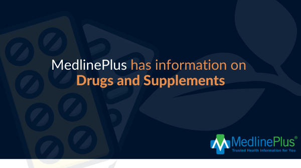 Foil pack pill, leaves, and the MedlinePlus logo.