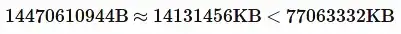 0610944B ≈ 14131456KB < 77063332KB