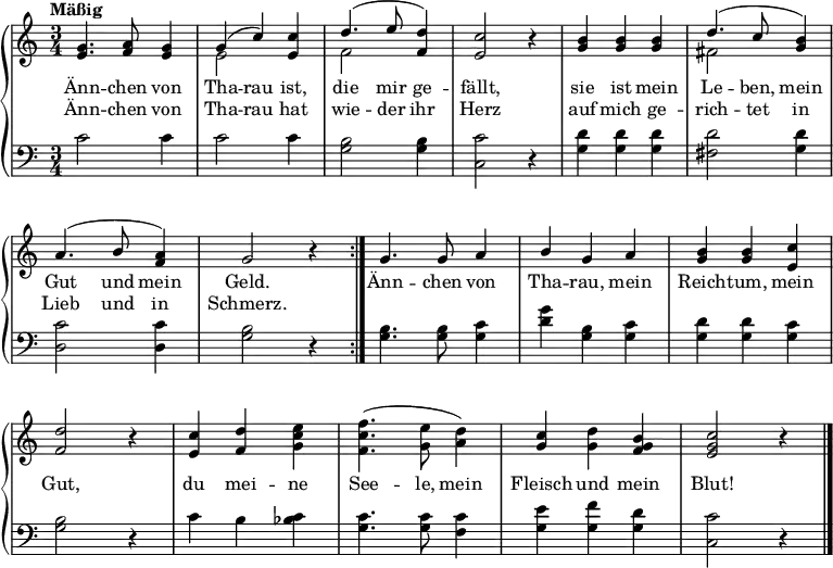\header { tagline = ##f }
\layout { indent = 0\cm \context { \Score \remove "Bar_number_engraver" } }
global = { \key c \major \time 3/4 \tempo "Mäßig" }
verse = \lyricmode {
Änn -- chen von Tha -- rau ist, die mir ge -- fällt, sie ist mein Le -- ben, mein Gut und mein Geld.
Änn -- chen von Tha -- rau, mein Reich -- tum, mein Gut, du mei -- ne See -- le, mein Fleisch und mein Blut!
}
versetwo = \lyricmode {
Änn -- chen von Tha -- rau hat wie -- der ihr Herz auf mich ge -- rich -- tet in Lieb und in Schmerz.
}
rightOne = \relative c' {
\global
\repeat volta 2 {
<e g>4. <f a>8 <e g>4 | g (c) <e, c'> | d'4. (e8 <f, d'>4) | <e c'>2 r4 |
<b' g>4 <b g> <b g> | d4. (c8 <b g>4) | a4. (b8 <a f>4) | g2 r4 | }
g4. g8 a4 | b g a | <b g> <b g> <c e,> | <d f,>2 r4 |
<c e,> <d f,> \stemDown <e c g> | <f c f,>4. (<e g,>8 <d a>4) | \stemNeutral <c g> <d g,> <b g f> | <c g e>2 r4 \bar "|."
}
rightTwo = \relative c' {
\global
\repeat volta 2 {
s2. | e2 s4 | f2 s4 | s2 r4 | s2. | fis2 s4 | s2. | s2 r4 | }
s2.*3 | s2 r4 | s2.*3 | s2 r4 |
}
left = \relative c' {
\global
\repeat volta 2 {
c2 c4 | c2 c4 | <b g>2 <b g>4 | <c c,>2 r4 | <d g,> <d g,> <d g,> | <d fis,>2 <d g,>4 | <c d,>2 <c d,>4 | <b g>2 r4 | }
<b g>4. <b g>8 <c g>4 | <d g> <b g> <c g> | <d g,> <d g,> <c g> | <b g>2 r4 | c b <c bes> | <c g>4. <c g>8 <c f,>4 | <e g,> <f g,> <d g,> | <c c,>2 r4
}
pianoPart = \new PianoStaff <<
\new Staff = "right" \with {
midiInstrument = "clarinet" \consists "Merge_rests_engraver"
} << \rightOne \\ \rightTwo >> \addlyrics { \verse } \addlyrics { \versetwo }
\new Staff = "left" \with {
midiInstrument = "cello"
} { \clef bass \left }
>>
\score { << \pianoPart >> \layout { } }
\score { \unfoldRepeats { << \pianoPart >> }
\midi {\tempo 4=120 }
}